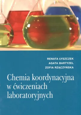 Chemia koordynacyjna w ćwiczeniach laboratoryjnych - Outlet - Renata Łyszczek