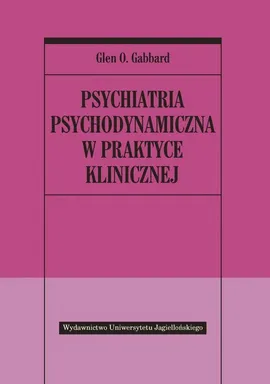 Psychiatria psychodynamiczna w praktyce klinicznej - Gabbard Glen O.
