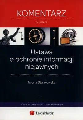 Ustawa o ochronie informacji niejawnych Komentarz - Iwona Stankowska