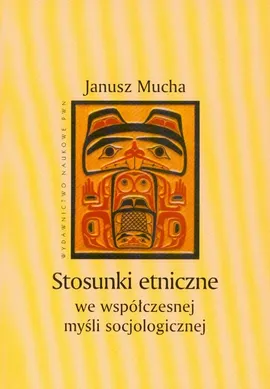 Stosunki etniczne we współczesnej myśli socjologicznej - Janusz Mucha