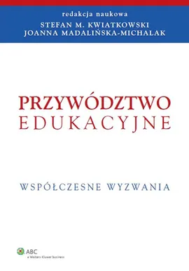 Przywództwo edukacyjne - Kwiatkowski Stefan M., Joanna Madalińska-Michalak