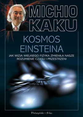 Kosmos Einsteina Jak wizja wielkiego fizyka zmieniła nasze rozumienie czasu i przestrzeni - Outlet - Michio Kaku