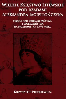 Wielkie księstwo litewskie pod rządami Aleksandra Jagiellończyka - Outlet - Krzysztof Pietkiewicz