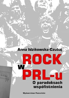 Rock w PRL-u O paradoksach współistnienia - Anna Idzikowska-Czubaj