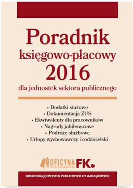 Poradnik księgowo-płacowy 2016 dla jednostek sektora publicznego - Barbara Jarosz, Agnieszka Jeżewska, Maria Kucharska-Fiałkowska, Izabela Nowacka