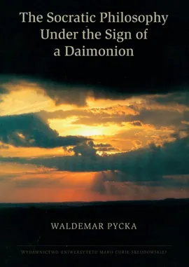 The Socratic Philosophy Under the Sign of a Daimonion - Waldemar Pycka