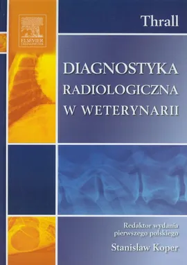 Diagnostyka radiologiczna w weterynarii - Thrall Donald E.