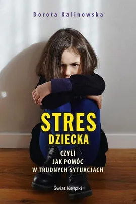 Stres dziecka czyli jak pomóc w trudnych sytuacjach - Outlet - Dorota Kalinowska
