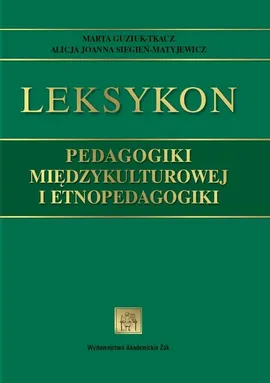 Leksykon pedagogiki międzykulturowej i etnopedagogiki - Marta Guziuk-Tkacz, Alicja Siegień-Matyjewicz