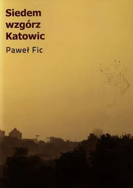 Siedem wzgórz Katowic - Paweł Fic