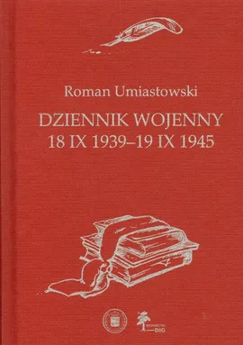 Dziennik wojenny 18 IX 1939-19 IX 1945 - Roman Umiastowski