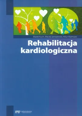 Rehabilitacja kardiologiczna - Maciej Janiszewski, Marek Kuch, Artur Mamcarz