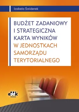Budżet zadaniowy i strategiczna karta wyników w jednostkach samorządu terytorialnego - Izabela Świderek