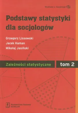 Podstawy statystyki dla socjologów Tom 2 Zależności statystyczne - Outlet - Jacek Haman, Mikołaj Jasiński, Grzegorz Lissowski