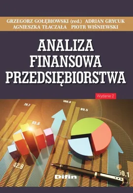 Analiza finansowa przedsiębiorstwa - Grzegorz Gołębiowski, Adrian Grycuk, Agnieszka Tłaczała, Piotr Wiśniewski