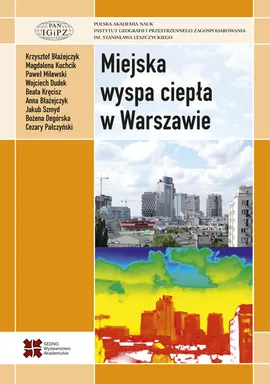 Miejska wyspa ciepła w Warszawie - uwarunkowania klimatyczne i urbanistyczne - Anna Błażejczyk, Krzysztof Błażejczyk, Bożena Degórska