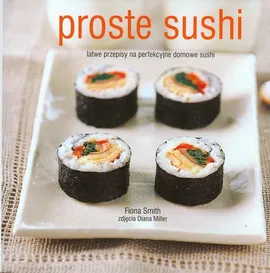 Proste sushi Łatwe przepisy na perfekcyjne domowe sushi - Outlet - Fiona Smith