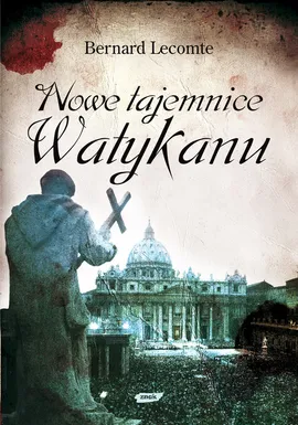Nowe tajemnice Watykanu - Bernard Lecomte