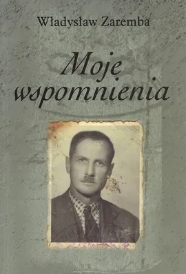 Moje wspomnienia - Władysław Zaremba