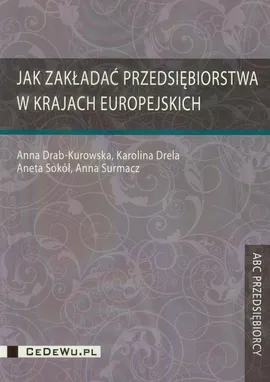 Jak zakładać przedsiębiorstwa w krajach europejskich - Anna Drab-Kurowska, Karolina Drela, Sokół  Aneta