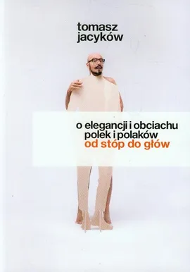 O elegancji i obciachu Polek i Polaków od stóp do głów - Outlet - Tomasz Jacyków