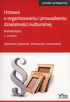 Ustawa o organizowaniu i prowadzeniu działalności kulturalnej. Komentarz - Sebastian Gajewski, Aleksander Jakubowski
