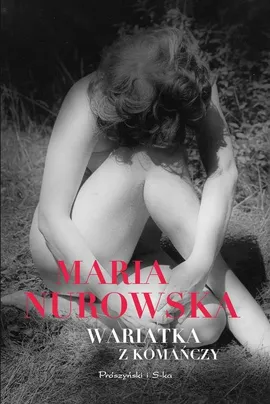 Wariatka z Komańczy - Maria Nurowska