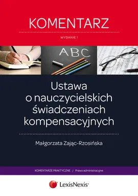Ustawa o nauczycielskich świadczeniach kompensacyjnych Komentarz - Małgorzata Zając-Rzosińska