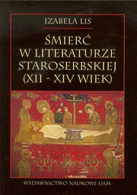 Śmierć w literaturze staroserbskiej Xll-XIV wiek - Izabela Lis