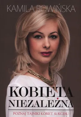 Kobieta niezależna - Kamila Rowińska