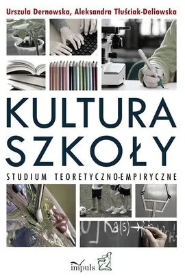 Kultura szkoły - Urszula Dernowska, Aleksandra Tłuściak-Deliowska