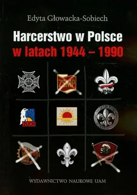 Harcerstwo w Polsce w latach 1944-1990 - Głowacka Sobiech Edyta