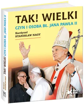 Tak! Wielki Czyn i osoba Bł Jana Pawła II - Stanisław Nagy