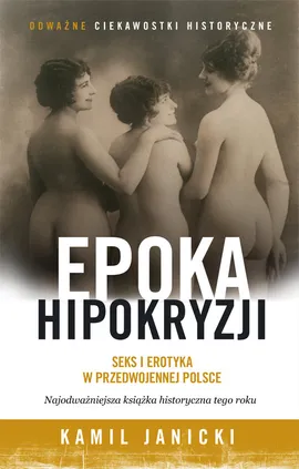 Epoka hipokryzji. Seks i erotyka w przedwojennej Polsce - Outlet - Kamil Janicki