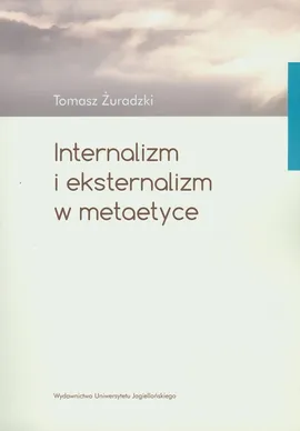 Internalizm i eksternalizm w metaetyce - Tomasz Żuradzki