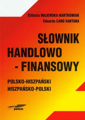 Słownik handlowo-finansowy polsko-hiszpański hiszpańsko-polski - Outlet - Elżbieta Majewska-Bartkowiak, Santana Eduardo Cano