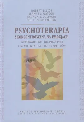 Psychoterapia skoncentrowana na emocjach - Robert Elliot, Goldman Rhonda N., Watson Jeanne C.