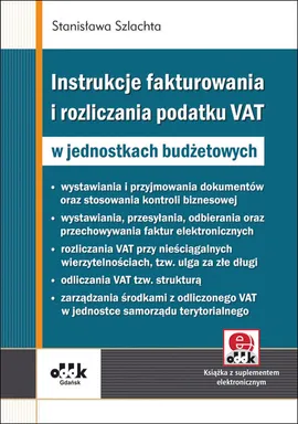 Instrukcje fakturowania i rozliczania podatku VAT w jednostkach budżetowych - Stanisława Szlachta