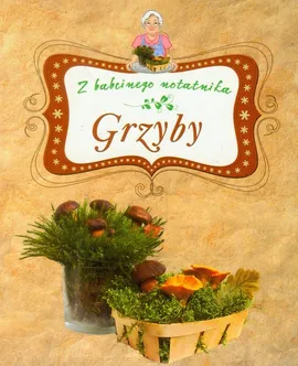 Grzyby Z babcinego notatnika - Grzegorz Sieczkowski