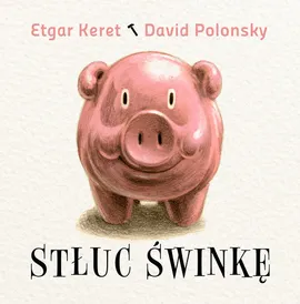 Stłuc świnkę - Etgar Keret, David Polonsky