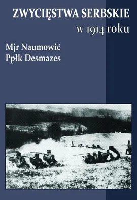 Zwycięstwa serbskie w 1914 roku - Desmazes, Naumović
