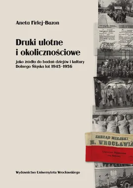 Druki ulotne i okolicznościowe jako źródła do badań dziejów i kultury Dolnego Śląska lat 1945-1956 - Outlet - Aneta Firlej-Buzon