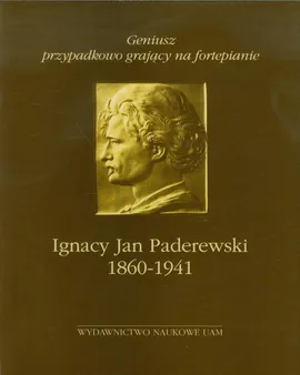 Geniusz przypadkowo grający na fortepianie Ignacy Jan Paderewski 1860-1941
