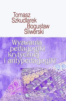 Wyzwania pedagogiki krytycznej i antypedagogiki - Outlet - Bogusław Śliwerski, Tomasz Szkudlarek