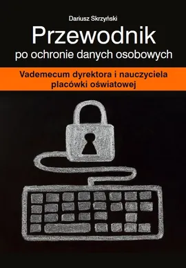Przewodnik po ochronie danych osobowych - Dariusz Skrzyński