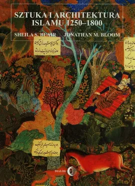 Sztuka i architektura islamu 1250-1800 - Blair Sheila S., Bloom Jonathan M.