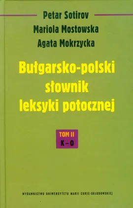 Bułgarsko-polski słownik leksyki potocznej Tom 2 K-O - Agata Mokrzycka, Mariola Mostowska, Petar Sotirov