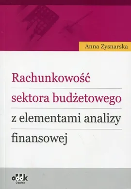 Rachunkowość sektora budżetowego z elementami analizy finansowej - Anna Zysnarska