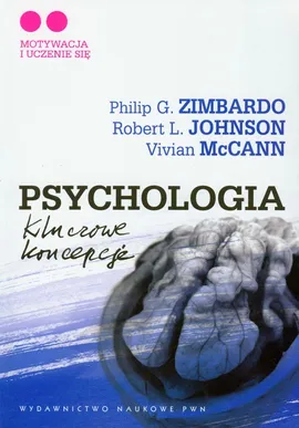 Psychologia Kluczowe koncepcje Tom 2 Motywacja i uczenie się - Outlet - Johnson Robert L., Vivian McCann, Zimbardo Philip G.