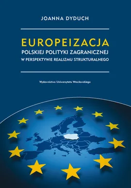 Europeizacja polskiej polityki zagranicznej w perspektywie realizmu strukturalnego - Joanna Dyduch